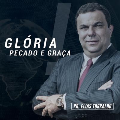 Glória, Pecado e Graça, Pt. 01 (Ao Vivo) By Pastor Elias Torralbo's cover