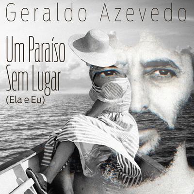 Um Paraíso Sem Lugar (Ela e Eu) By Geraldo Azevedo's cover