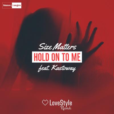Hold on to Me (Extended Mix) By Size Matters, Kastoway's cover