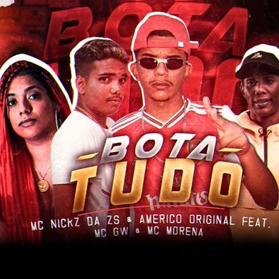 Bota Tudo (feat. Mc Morena & MC GW) By Americo Original, MC Nickz da ZS, MC Morena, Mc Gw's cover