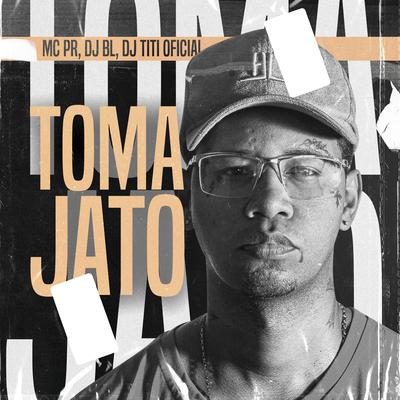 Toma Jato By MC PR, DJ BL's cover