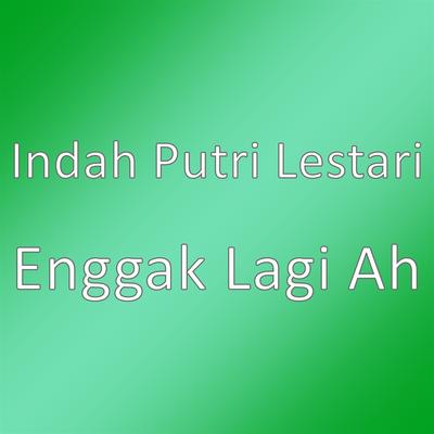 Enggak Lagi Ah's cover
