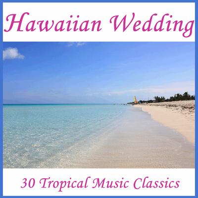 Hawaiian Wedding: 30 Tropical Music Classics's cover