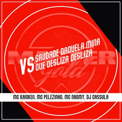 Saudade Daquela Mina Vs Que Desliza Desliza By Mc Naomy, MC Kaioken, MC Pelezinho's cover