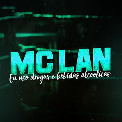 Eu Uso Drogas e Bebidas Alcoolicas By MC Lan's cover