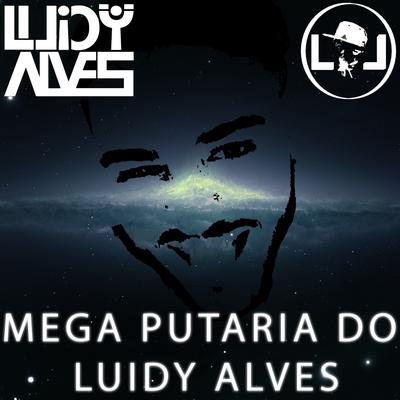 Mega Putaria do Luidy Alves By Dj Luidy Alves, Victor Santos, Mc Magrinho's cover