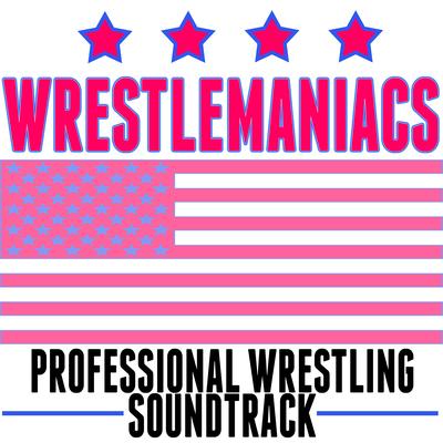 Wrestlemaniacs! (Professional Wrestling Soundtrack)'s cover