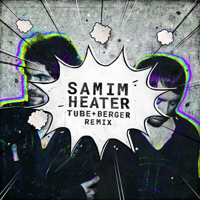 Heater (Tube & Berger Remix Edit) By Samim, Tube & Berger's cover