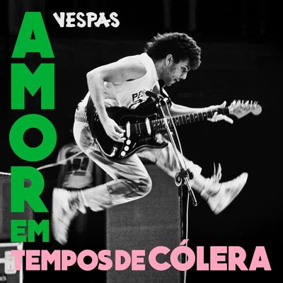 Amor em Tempos Cólera By Vespas Mandarinas's cover