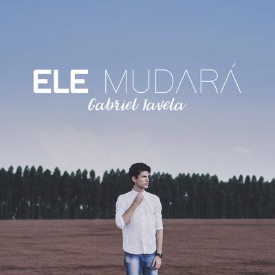 Ele Mudará By Gabriel Tavela's cover