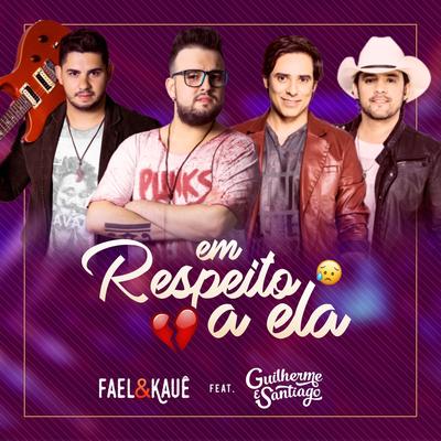 Em Respeito à Ela By Fael & Kauê, Guilherme & Santiago's cover