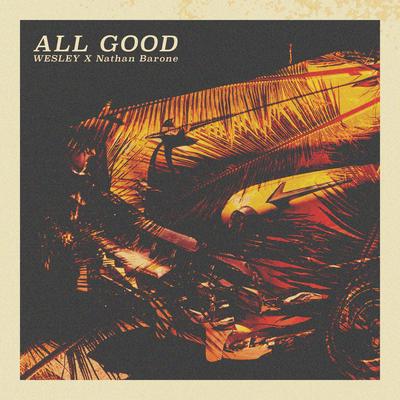 ALL G O O D (with Nathan Barone) By Nathan Barone, WESLEY's cover