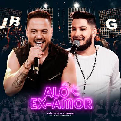 Alô Ex-Amor (Ao Vivo) By João Bosco e Gabriel, Humberto & Ronaldo's cover