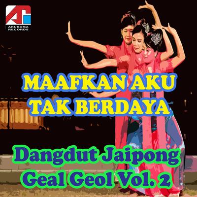 Maafkan Aku Tak Berdaya - Dangdut Jaipong Geal Geol, Vol. 2's cover