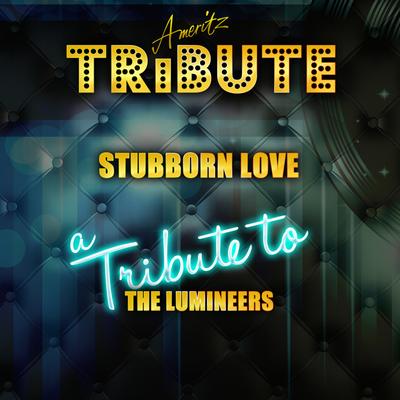 Stubborn Love (A Tribute to the Lumineers)'s cover