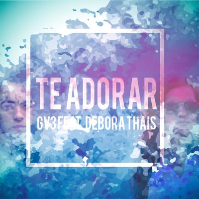 Te Adorar (Gv3 Mix) By GV3, Debora Thais's cover