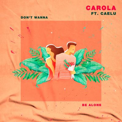 Don't Wanna Be Alone By Carola, Caelu's cover