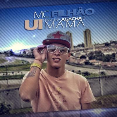 Ui Piranha Agacha e Mama By MC Filhão's cover
