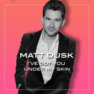 I've Got You Under My Skin By Matt Dusk's cover