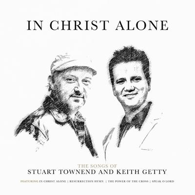 In Christ Alone: The Songs of Stuart Townend & Keith Getty's cover