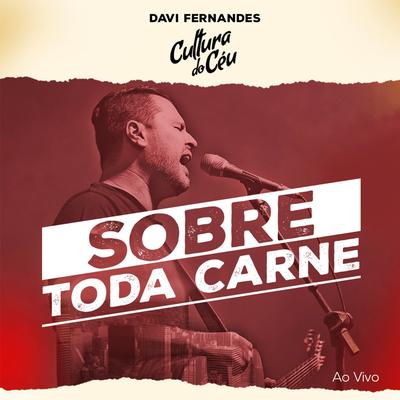 Sobre Toda Carne (Ao Vivo) By Davi Fernandes & Cultura do Céu's cover
