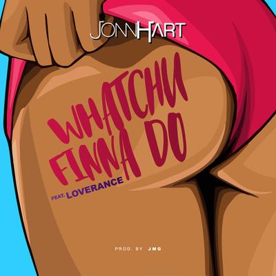 Whatchu Finna Do By Jonn Hart, LoveRance's cover