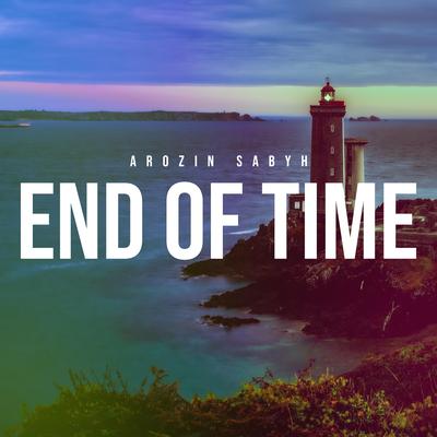 End Of Time By Arozin Sabyh's cover