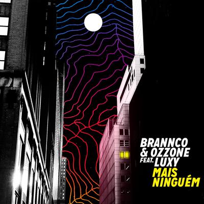 Mais Ninguém (Remix) By Brannco, Ozzone, Luxy's cover