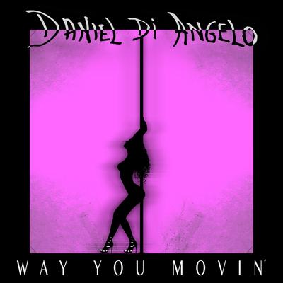 Way You Movin' By Daniel Di Angelo's cover