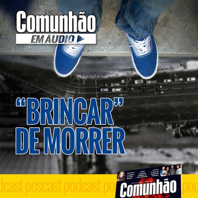 Brincar de Morrer By Revista Comunhão - Podcasts's cover