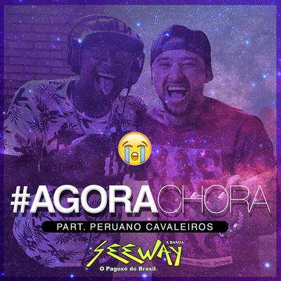 Agora Chora By Banda Seeway Oficial, Peruano Cavaleiros's cover