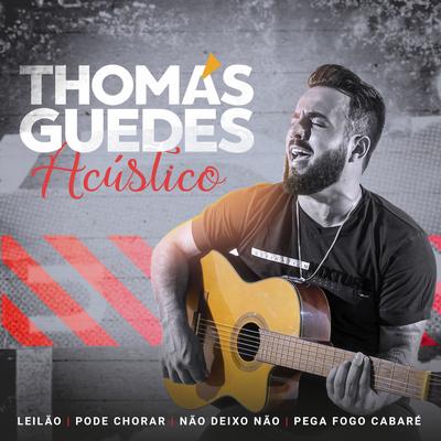 Leilão / Pode Chorar / Não Deixo Não / Pega Fogo Cabaré (Acústico) By Thomas Guedes's cover