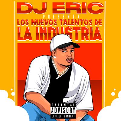 Dj Eric Presenta los Nuevos Talentos de la Industria's cover