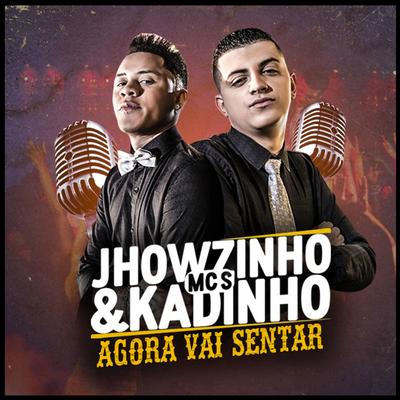 Agora Vai Sentar By MC's Jhowzinho & Kadinho's cover