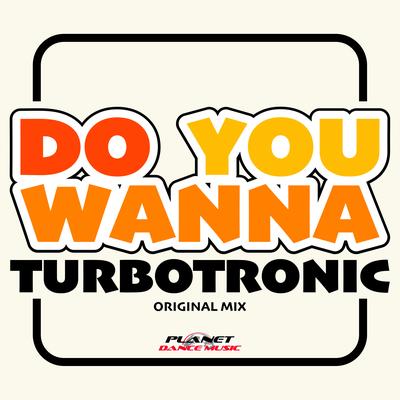 Do You Wanna (Radio Edit) By Turbotronic's cover