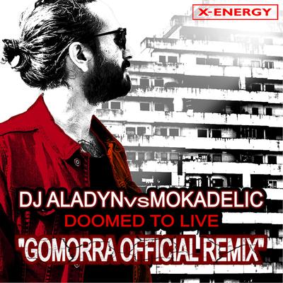 Doomed To Live (Gomorra Remix Edit) By Dj Aladyn, Mokadelic's cover