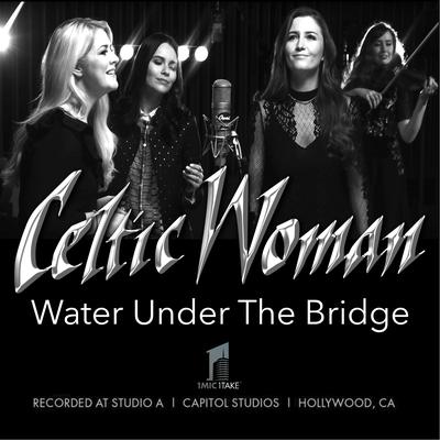 Water Under the Bridge (1 Mic 1 Take) By Celtic Woman's cover