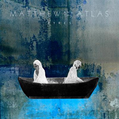 Pyres By Matthew And The Atlas's cover