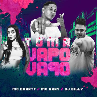 Toma Vapo Vapo By Mc Naay, Dj Billy, Mc Duartt's cover