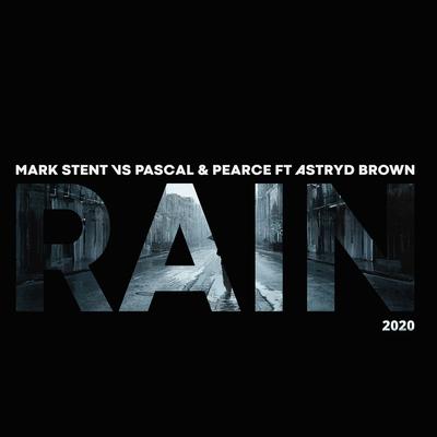 Rain 2020 (Advent Remix) By Mark Stent, Pascal & Pearce, Astryd Brown's cover