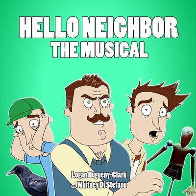 Hello Neighbor: The Musical (feat. Whitney Di Stefano) By Logan Hugueny-Clark, Whitney Di Stefano's cover