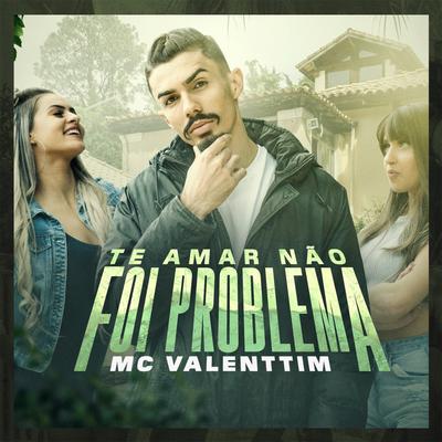 Te Amar Não Foi Problema By Mc Valenttim's cover