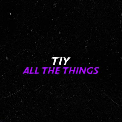 All The Things By Tiy's cover