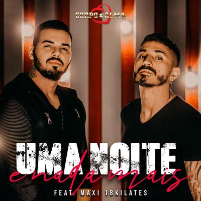 Uma Noite e Nada Mais (feat. 18 Kilates) By Corpo e Alma, 18 Kilates's cover