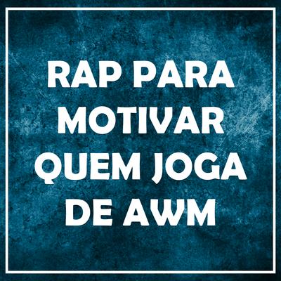 Rap para Motivar Quem Joga de Awm By BlackSagaro's cover