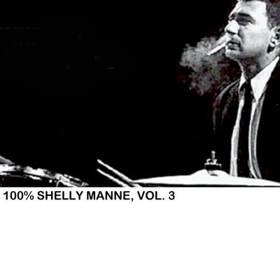 100% Shelly Manne, Vol. 3's cover