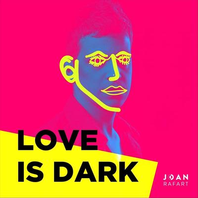 Love Is Dark By Joan Rafart's cover