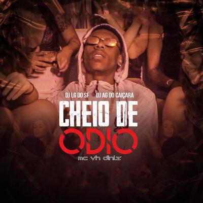 Cheio de Odio By Mc Vh Diniz, Dj Ag Do Caiçara, DJ Lg do Sf's cover