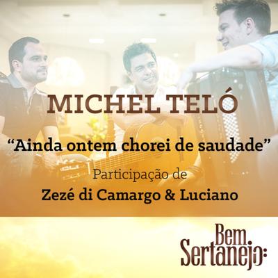 Ainda Ontem Chorei de Saudade By Michel Teló, Zezé Di Camargo & Luciano's cover