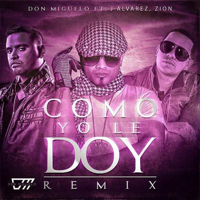 Como Yo Le Doy (Remix) By Don Miguelo, J Alvarez, Zion's cover